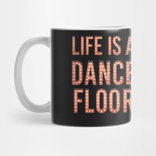 Life Is A Dance Floor Mug